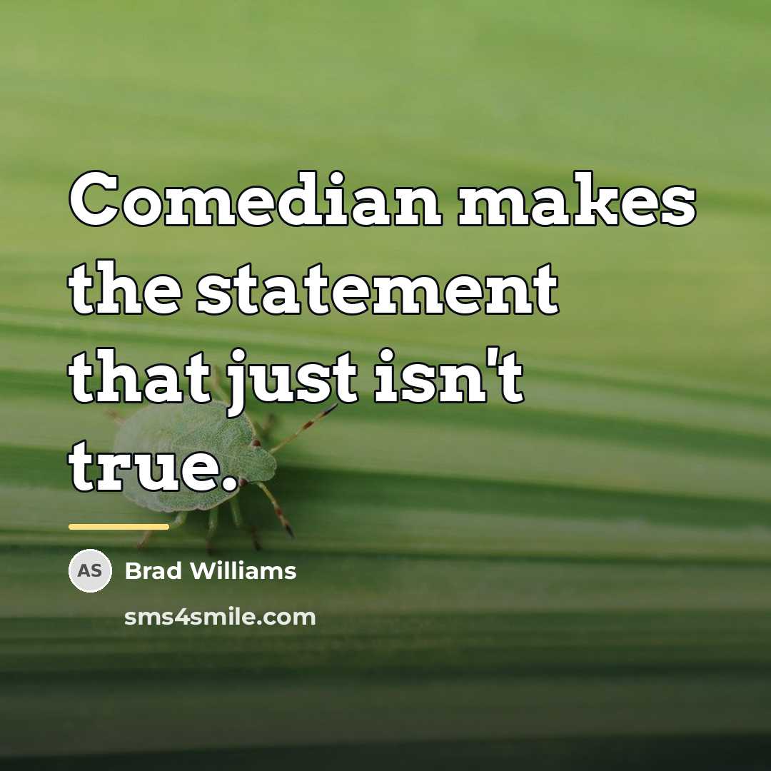 “Comedian makes the statement that just isn't true.…” quote by Brad Williams