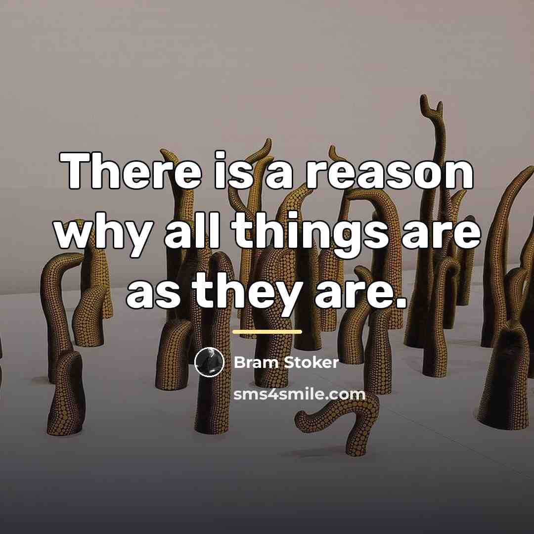 “There is a reason why all things are as they…” quote by Bram Stoker
