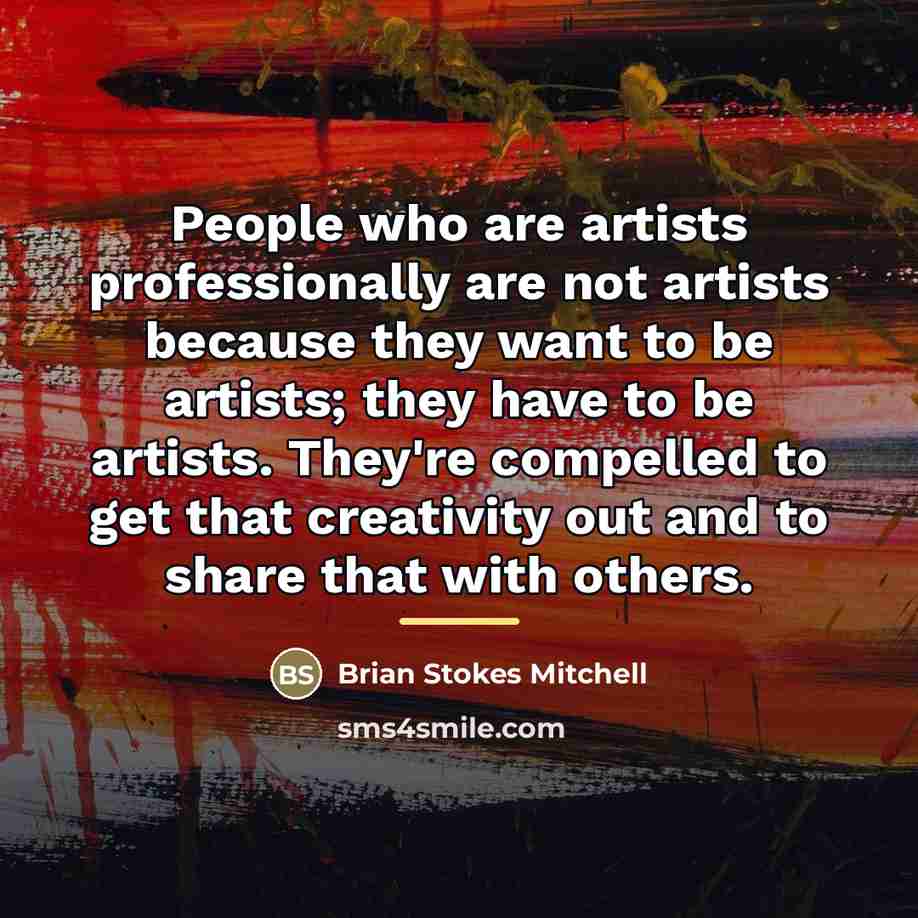 “People who are artists professionally are not artists because they…” quote by Brian Stokes Mitchell
