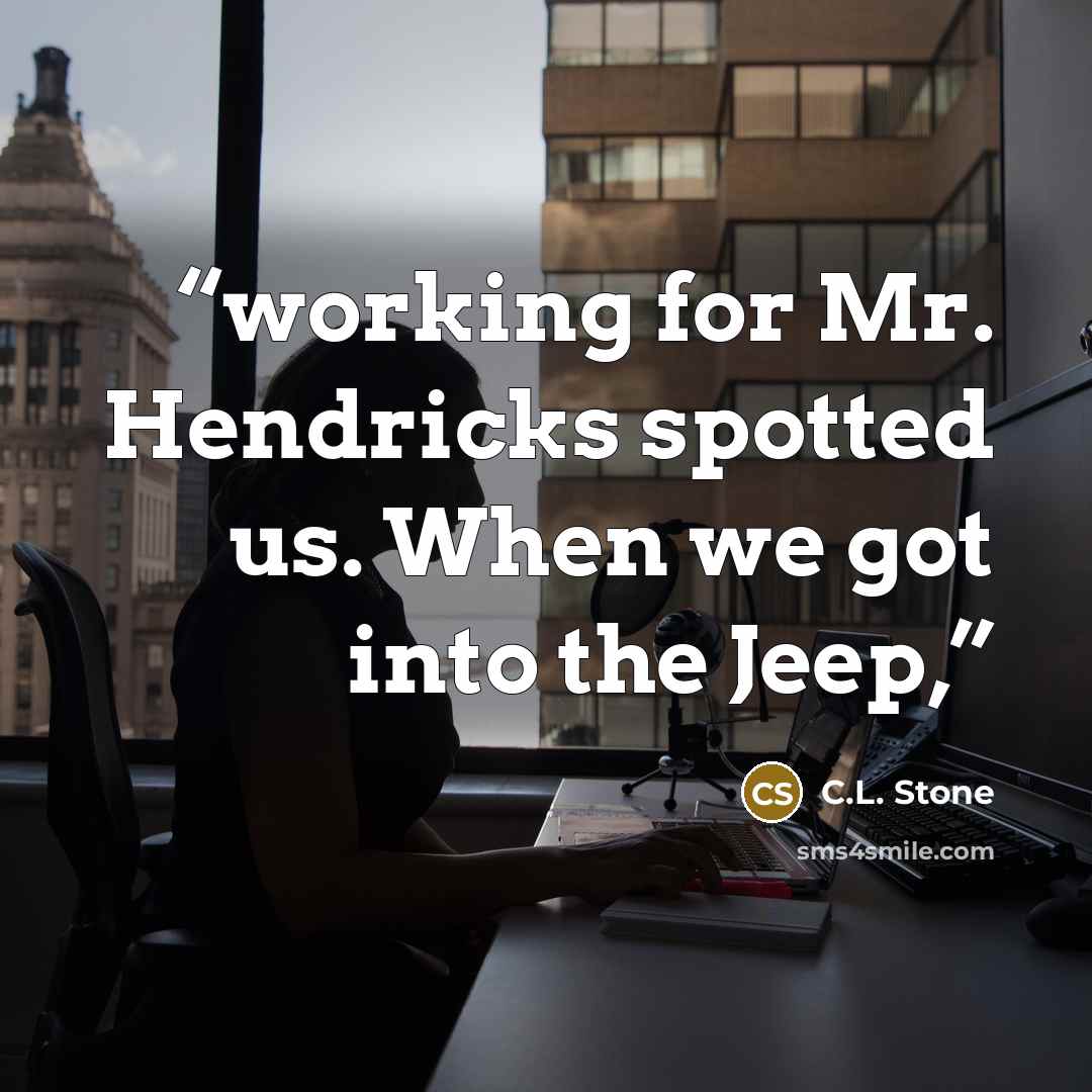 “working for Mr. Hendricks spotted us. When we got into the Jeep,” quote by C.L. Stone