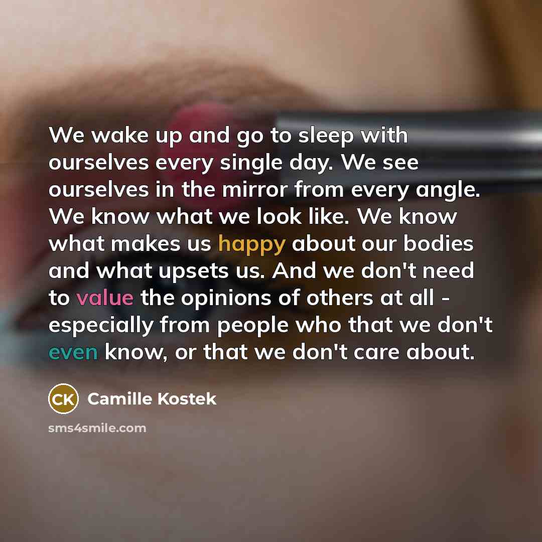 “We wake up and go to sleep with ourselves every…” quote by Camille Kostek
