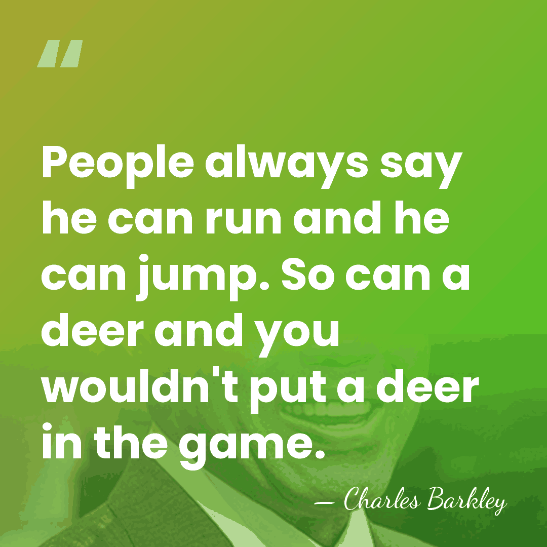 People always say he can run and he can jump. So can&hellip; - Charles Barkley