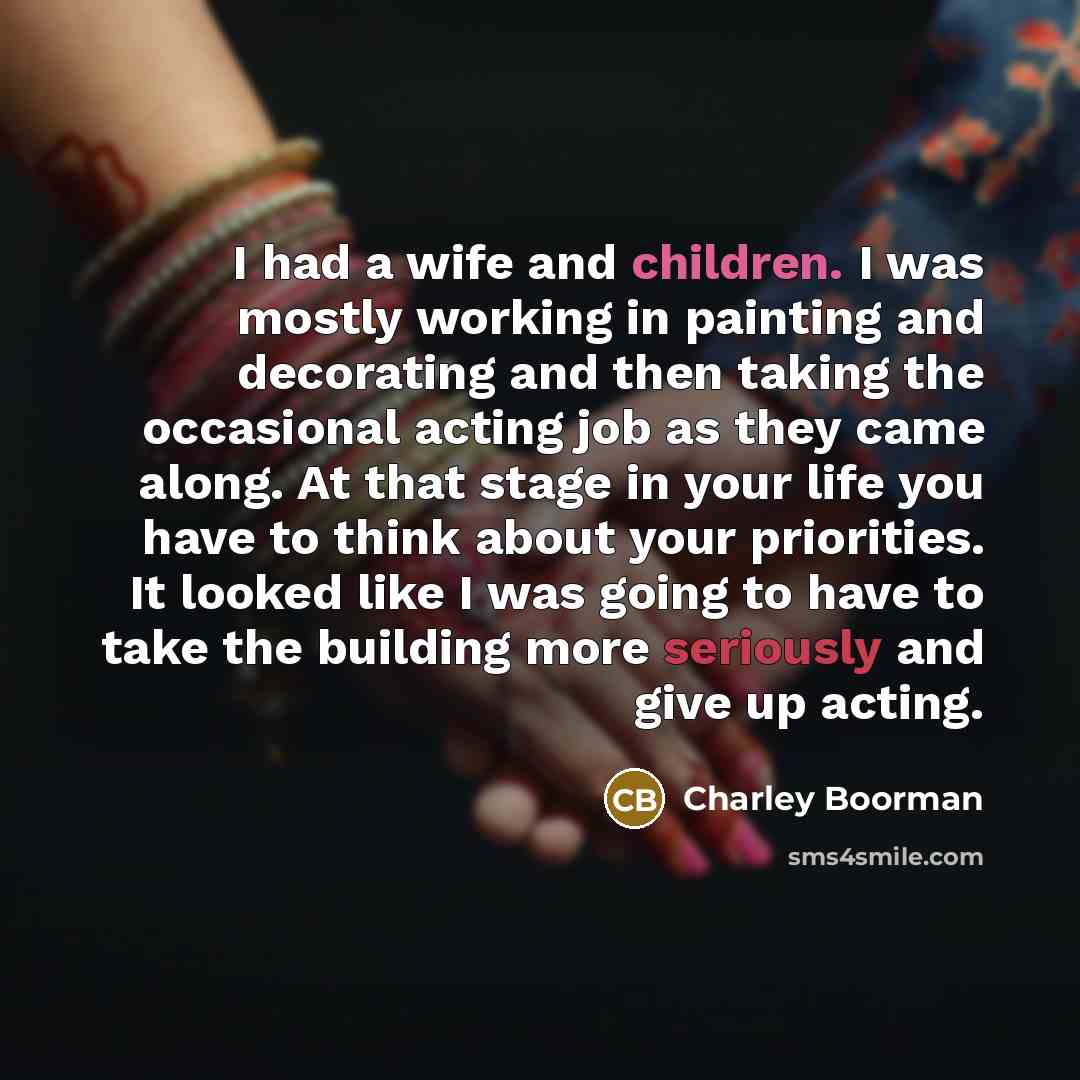 “I had a wife and children. I was mostly working…” quote by Charley Boorman