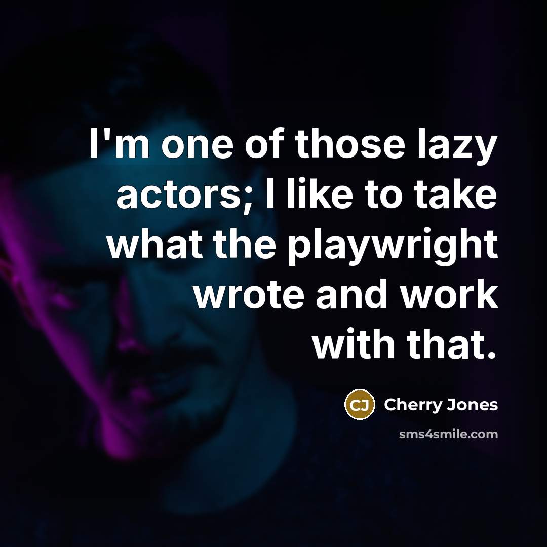 “I'm one of those lazy actors; I like to take…” quote by Cherry Jones