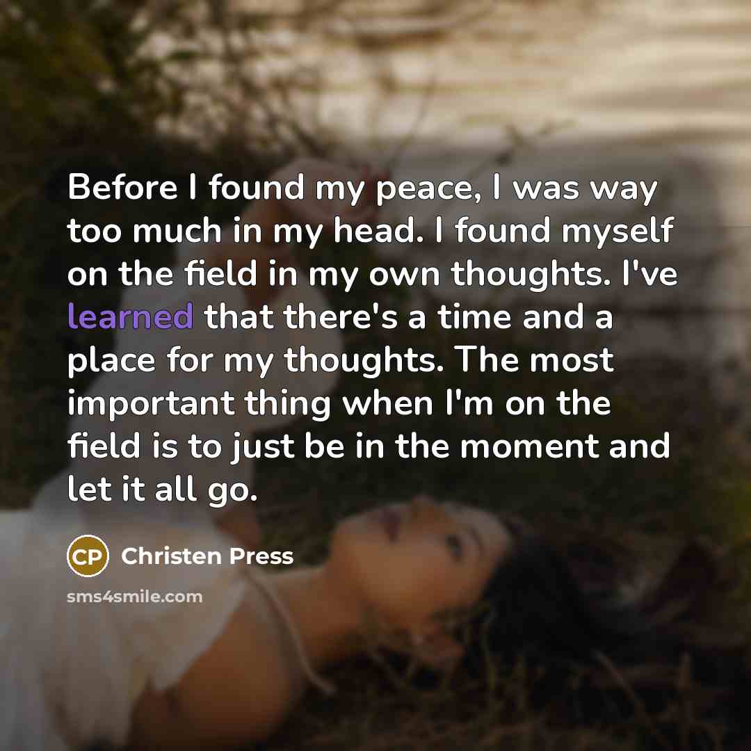“Before I found my peace, I was way too much…” quote by Christen Press