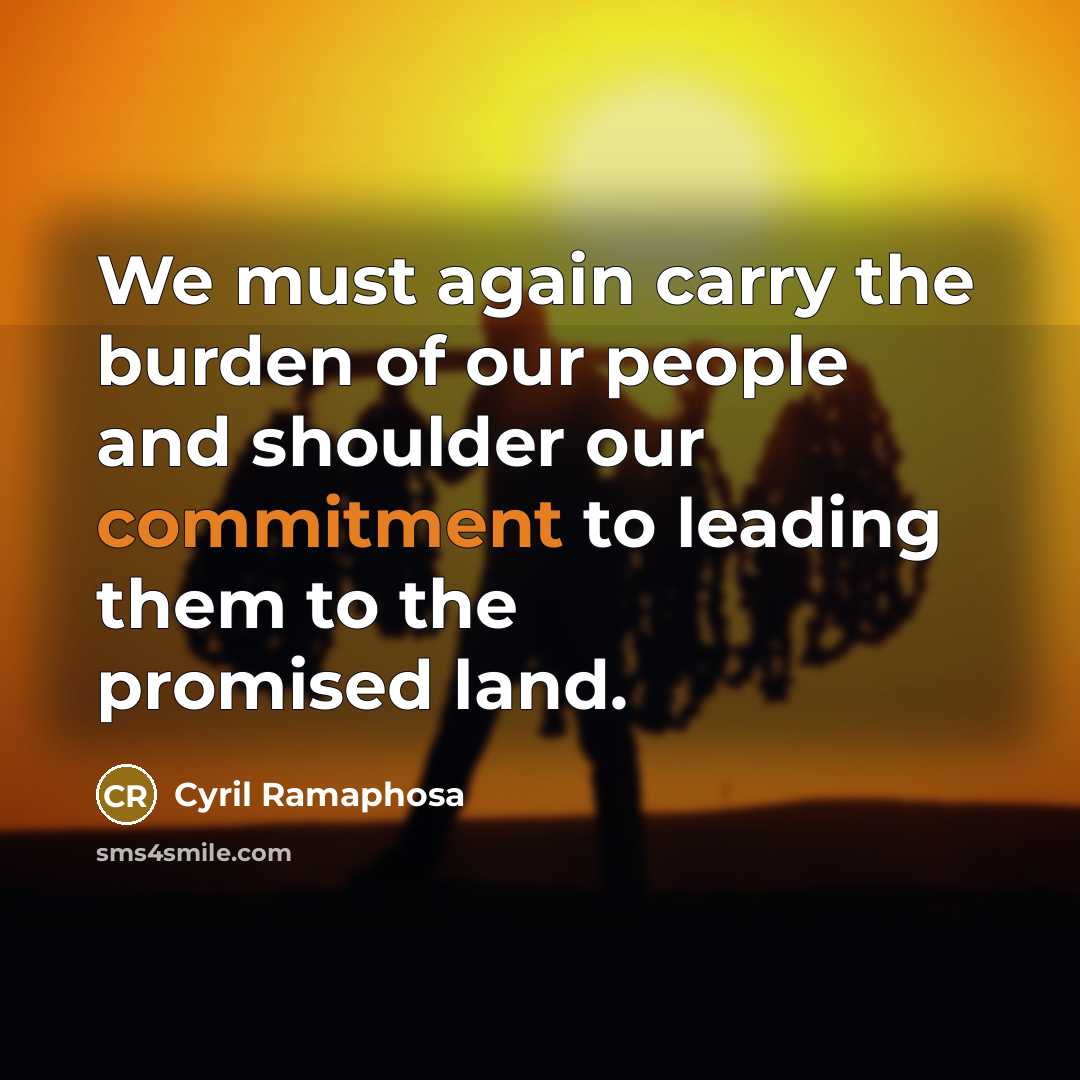 “We must again carry the burden of our people and…” quote by Cyril Ramaphosa