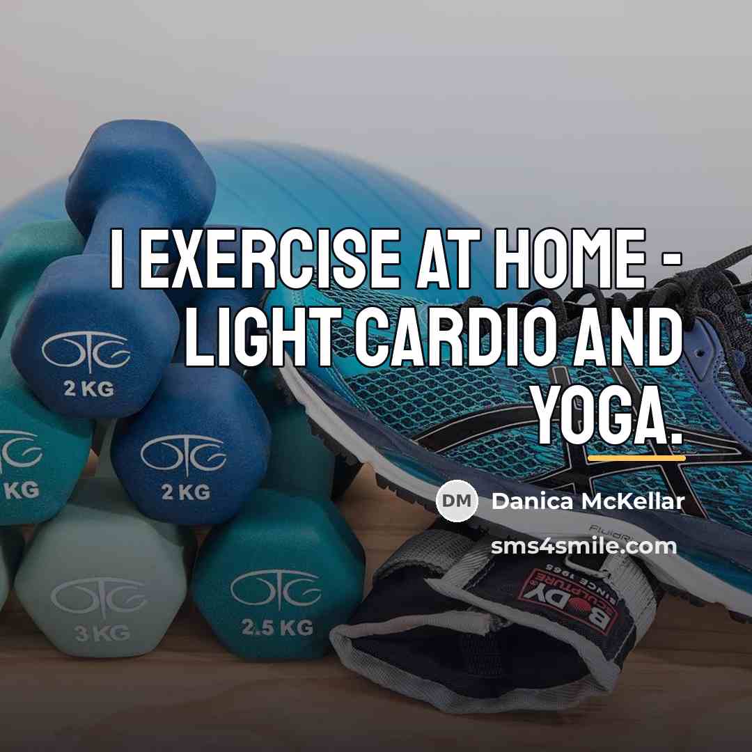 “I exercise at home - light cardio and yoga.…” quote by Danica McKellar