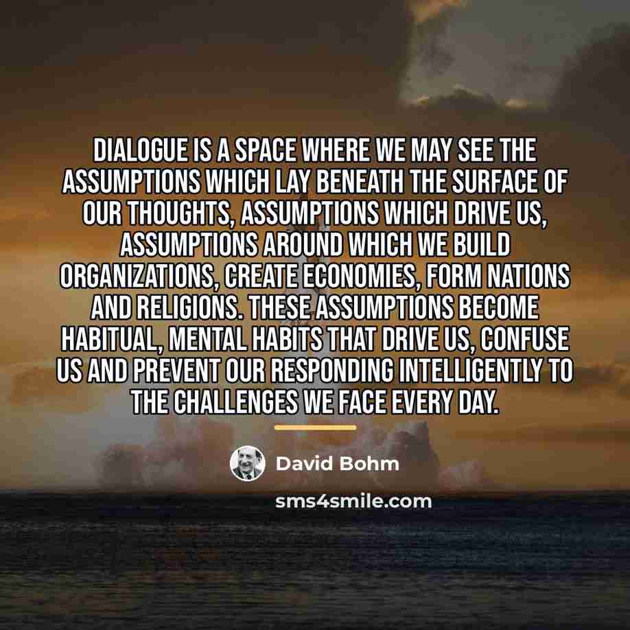 “Dialogue is a space where we may see the assumptions…” quote by David Bohm
