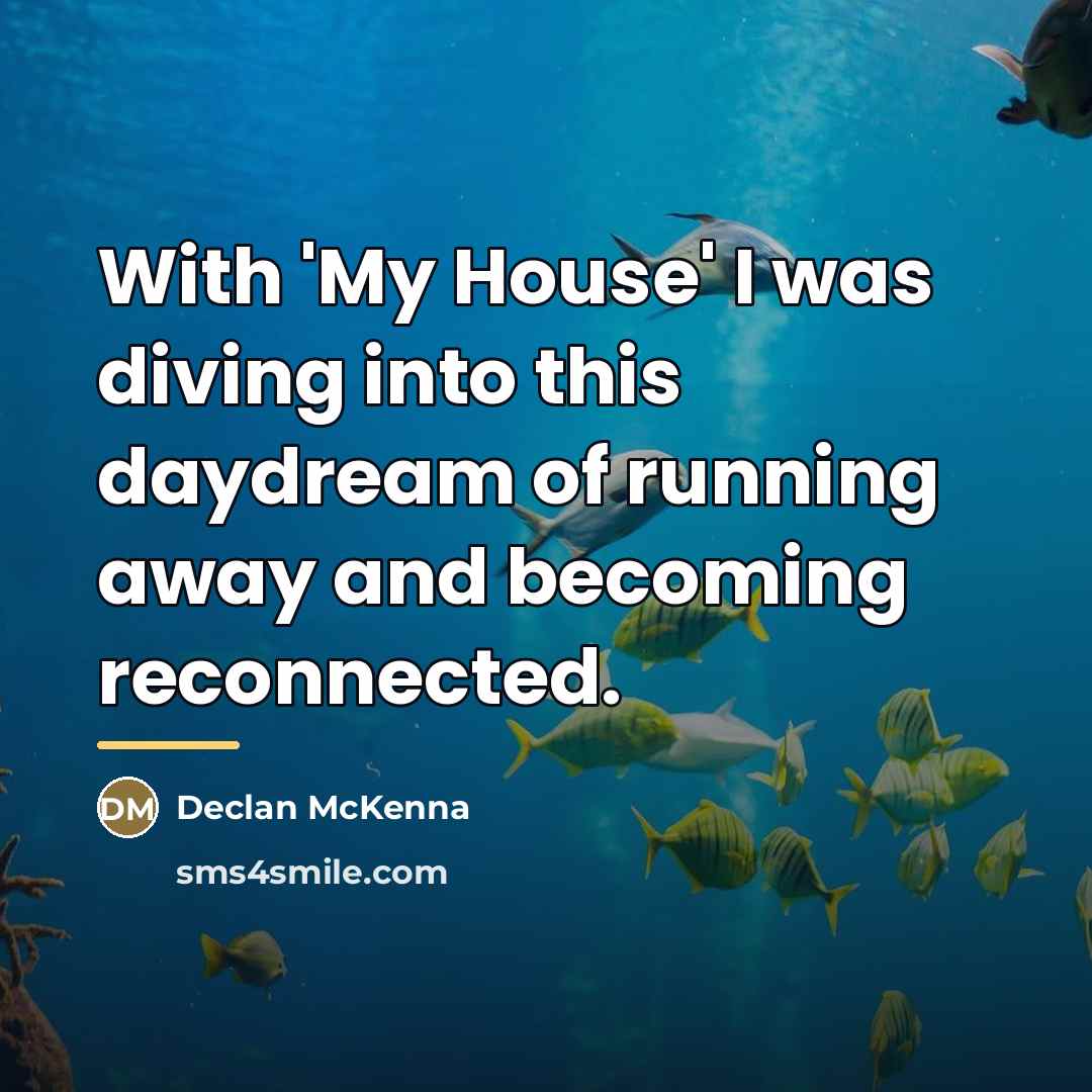 “With 'My House' I was diving into this daydream of…” quote by Declan McKenna