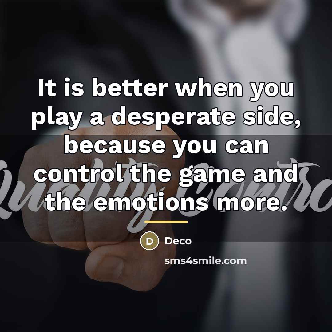 “It is better when you play a desperate side, because…” quote by Deco
