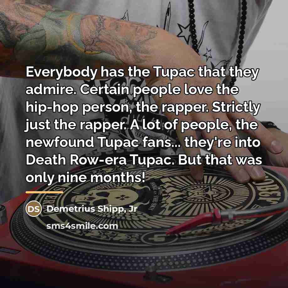 “Everybody has the Tupac that they admire. Certain people love…” quote by Demetrius Shipp, Jr