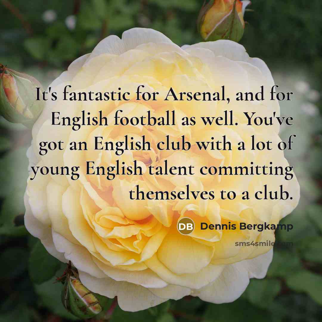 “It's fantastic for Arsenal, and for English football as well.…” quote by Dennis Bergkamp