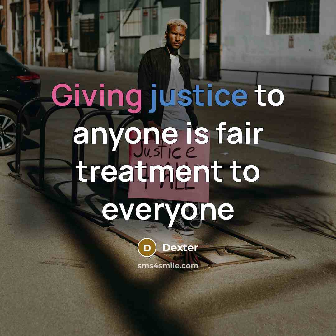 “Giving justice to anyone is fair treatment to everyone” quote by Dexter