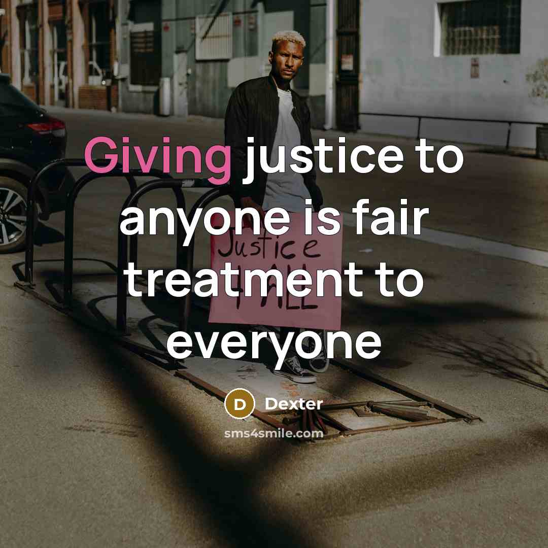 “Giving justice to anyone is fair treatment to everyone…” quote by Dexter