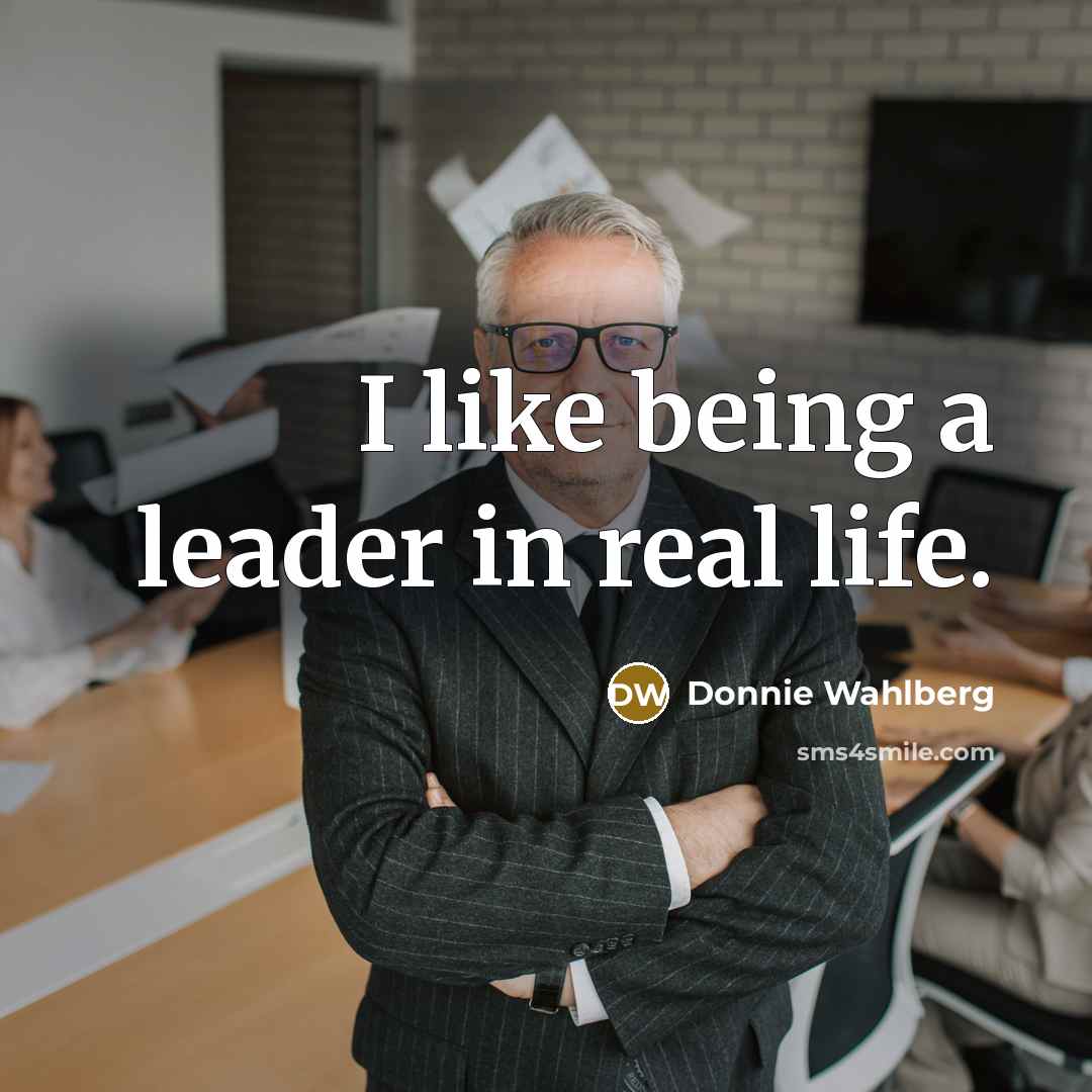 “I like being a leader in real life.…” quote by Donnie Wahlberg