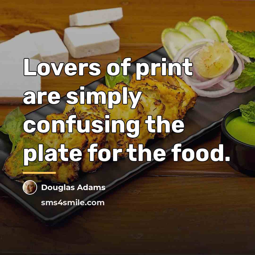 “Lovers of print are simply confusing the plate for the…” quote by Douglas Adams