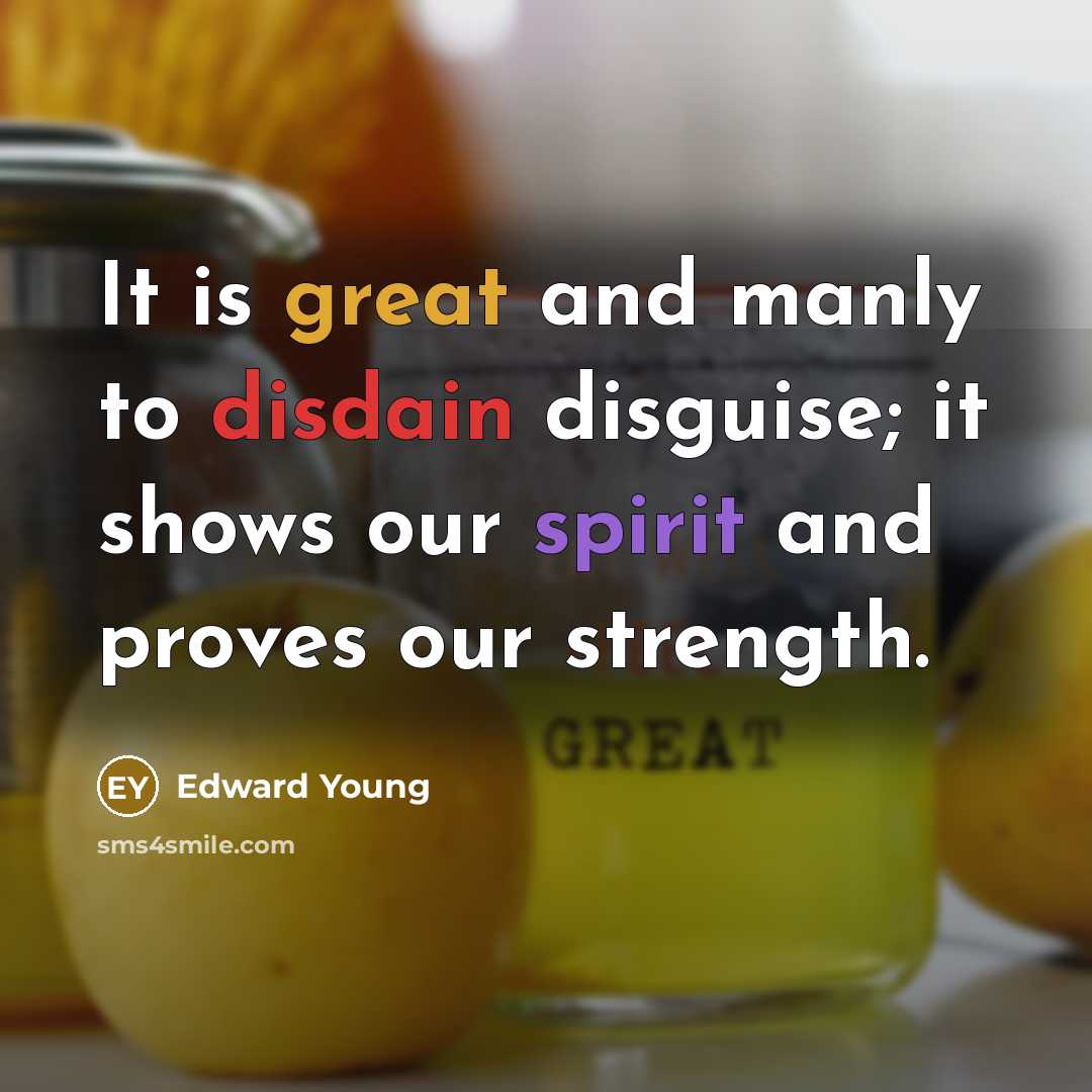 “It is great and manly to disdain disguise; it shows…” quote by Edward Young