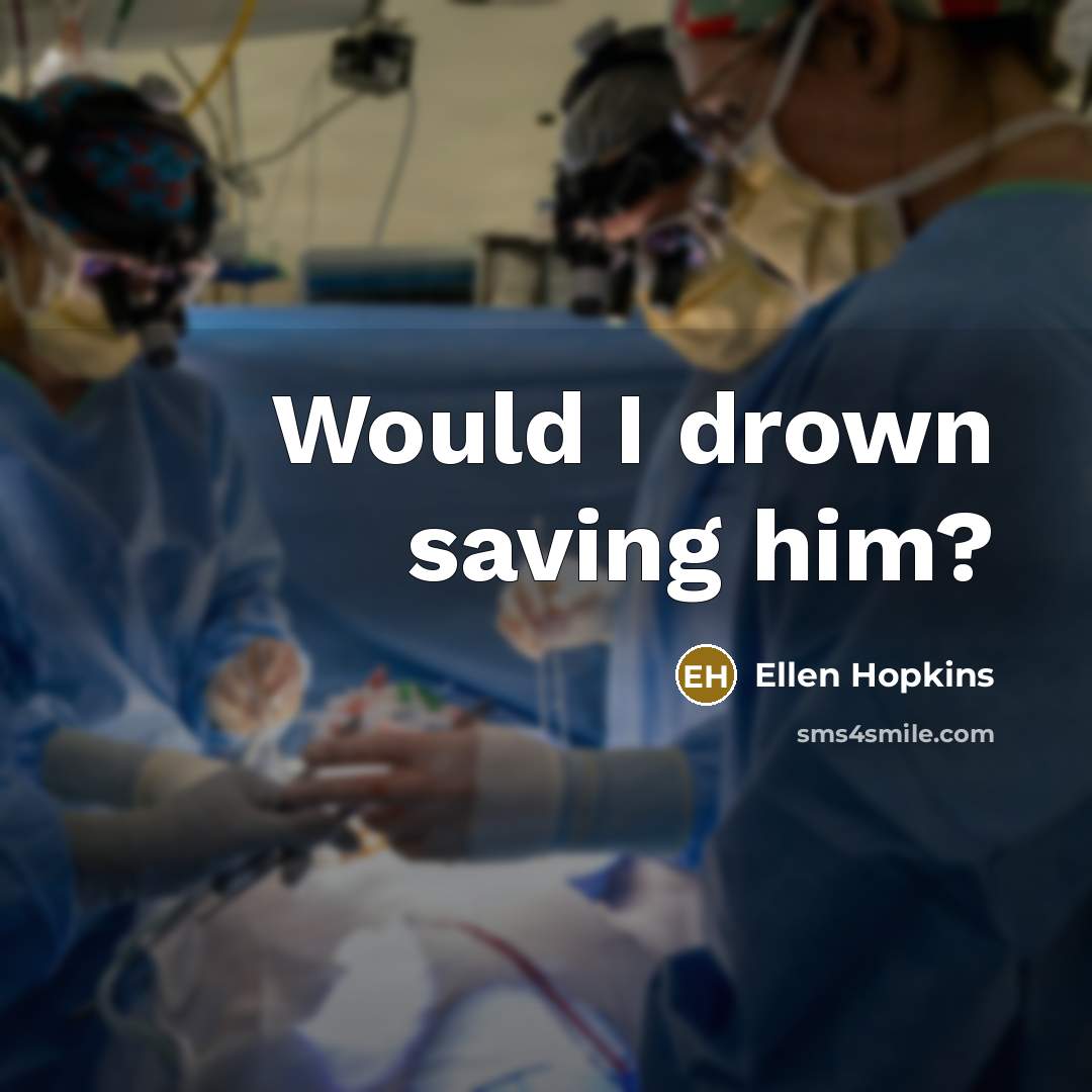 “Would I drown saving him?…” quote by Ellen Hopkins