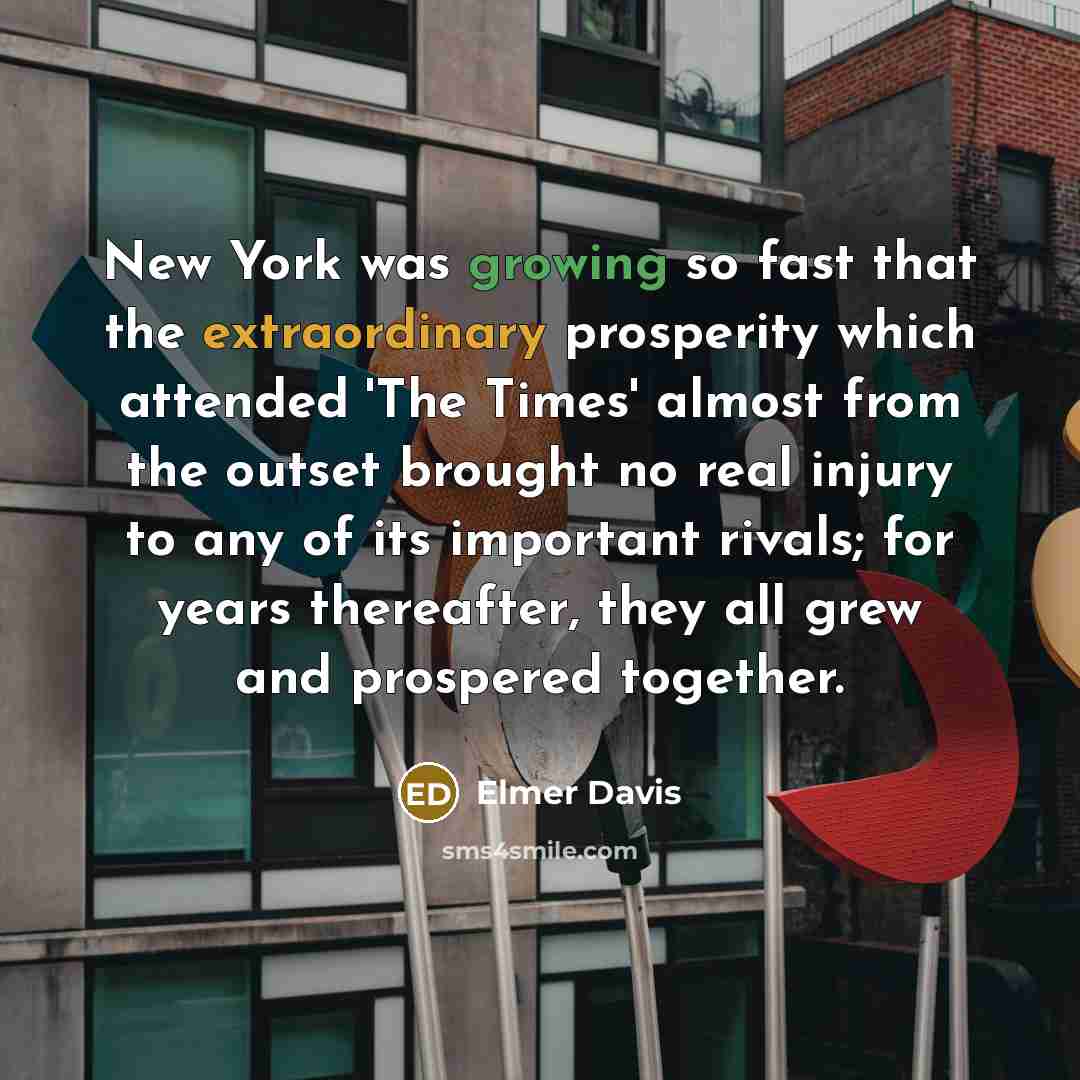 “New York was growing so fast that the extraordinary prosperity…” quote by Elmer Davis