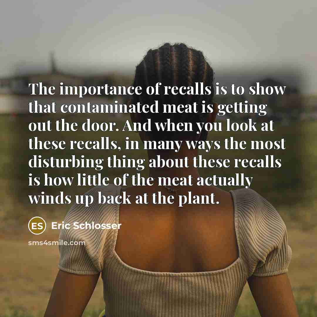 “The importance of recalls is to show that contaminated meat…” quote by Eric Schlosser