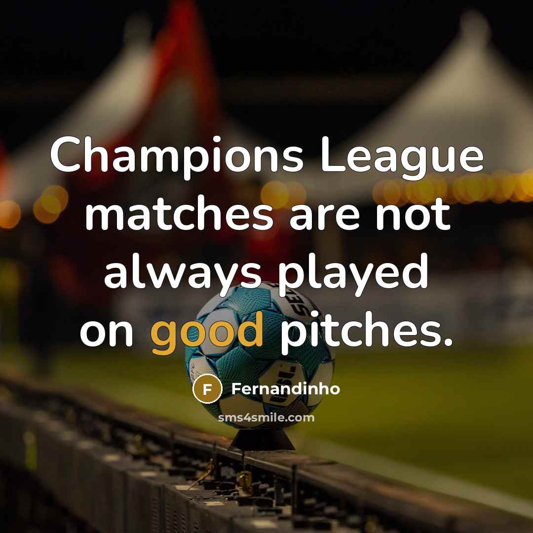 “Champions League matches are not always played on good pitches.…” quote by Fernandinho