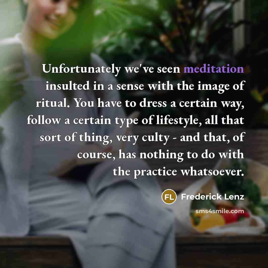 “Unfortunately we've seen meditation insulted in a sense with the…” quote by Frederick Lenz