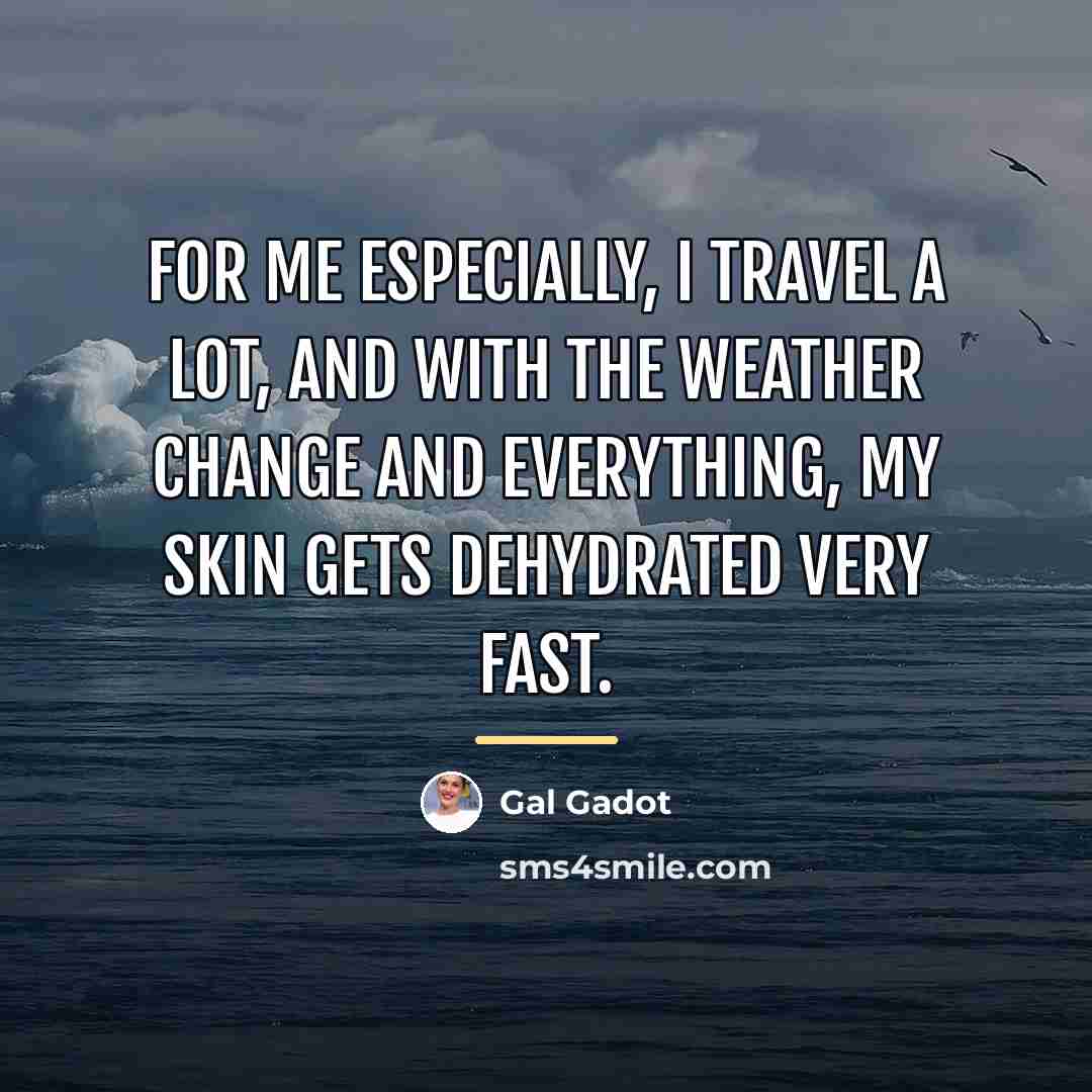 “For me especially, I travel a lot, and with the…” quote by Gal Gadot