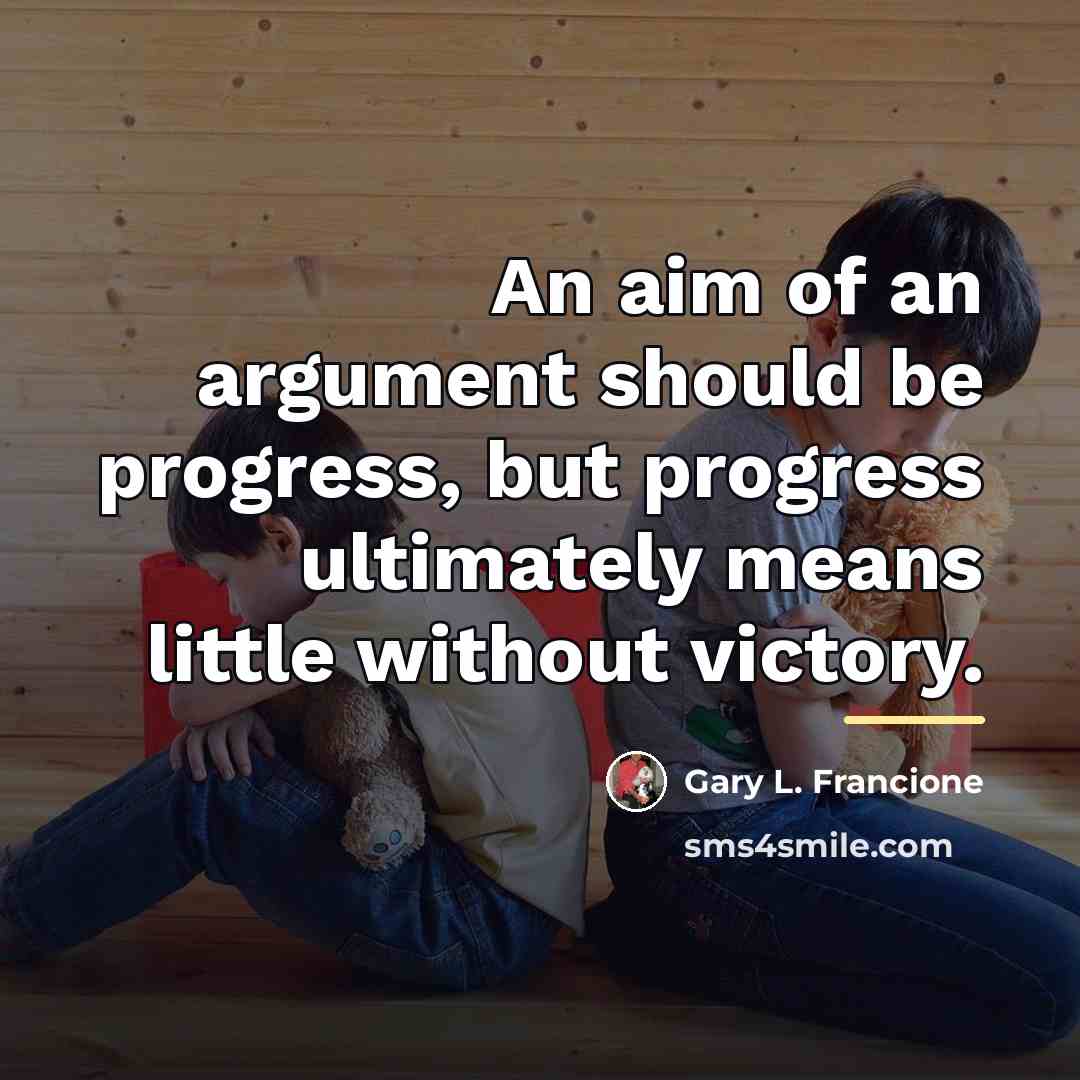 “An aim of an argument should be progress, but progress…” quote by Gary L. Francione