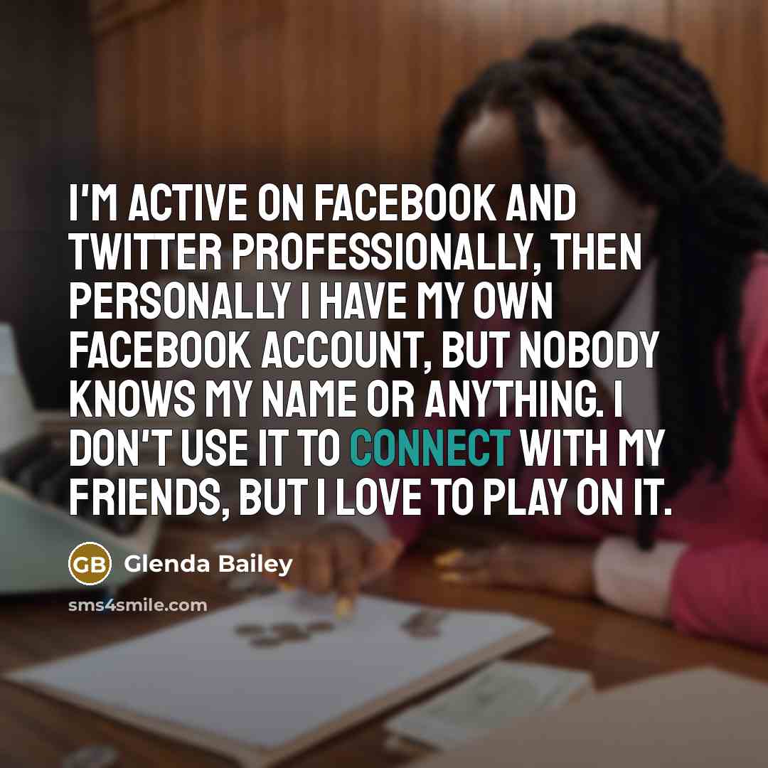“I'm active on Facebook and Twitter professionally, then personally I…” quote by Glenda Bailey
