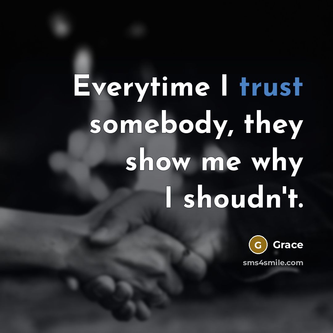 “Everytime I trust somebody, they show me why I shoudn't.…” quote by Grace
