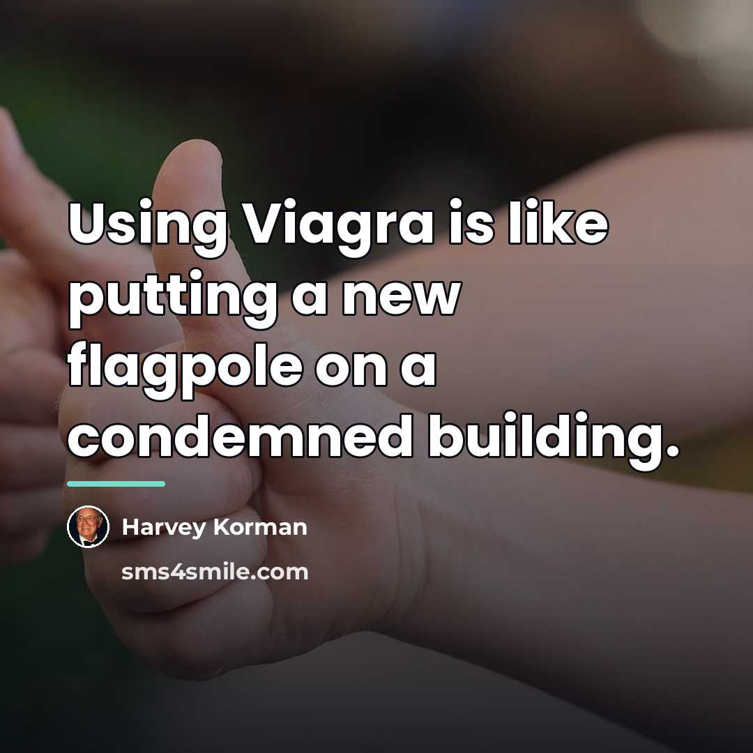 “Using Viagra is like putting a new flagpole on a…” quote by Harvey Korman