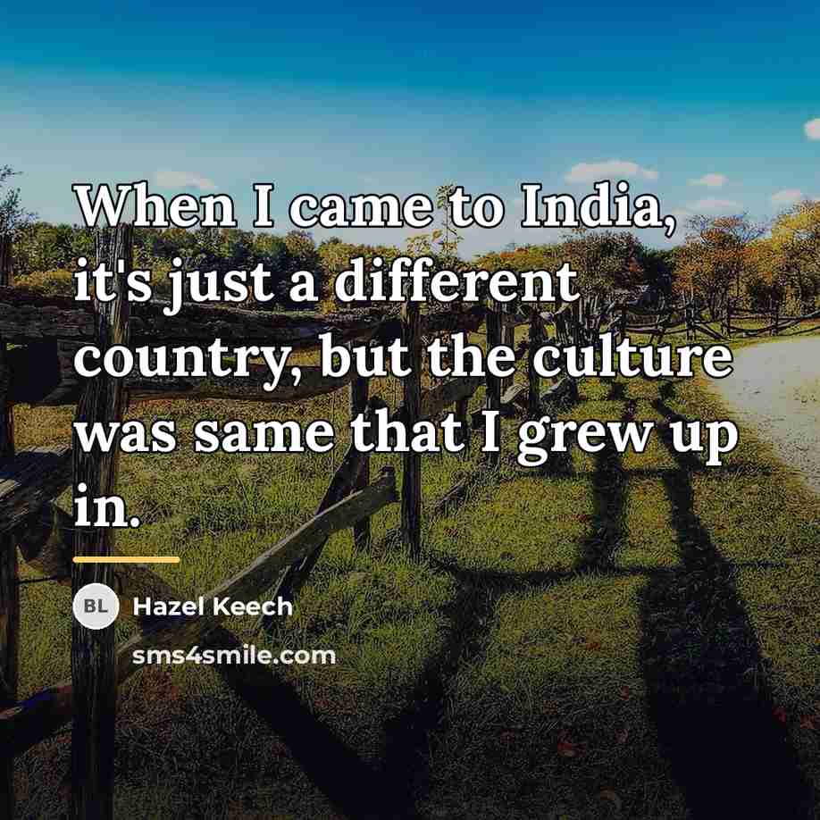 “When I came to India, it's just a different country,…” quote by Hazel Keech