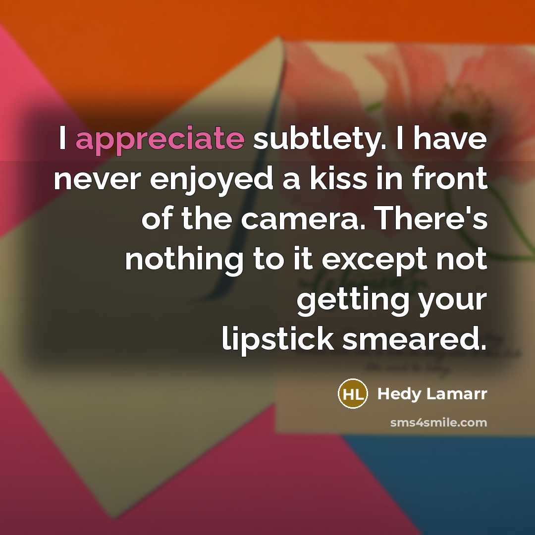 “I appreciate subtlety. I have never enjoyed a kiss in…” quote by Hedy Lamarr