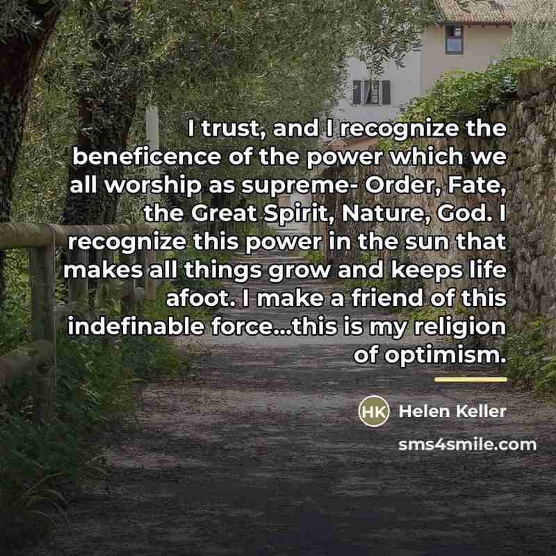 “I trust, and I recognize the beneficence of the power…” quote by Helen Keller