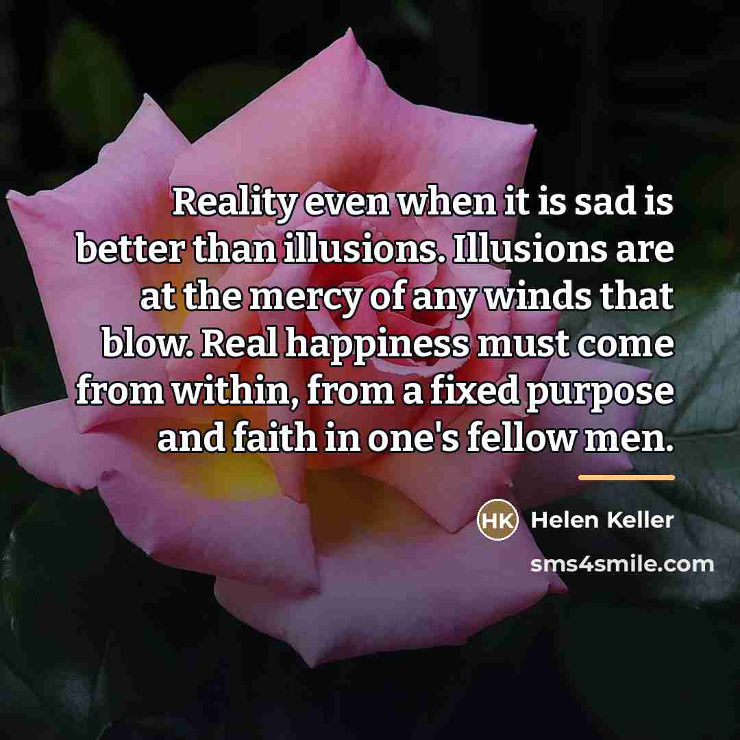 “Reality even when it is sad is better than illusions.…” quote by Helen Keller