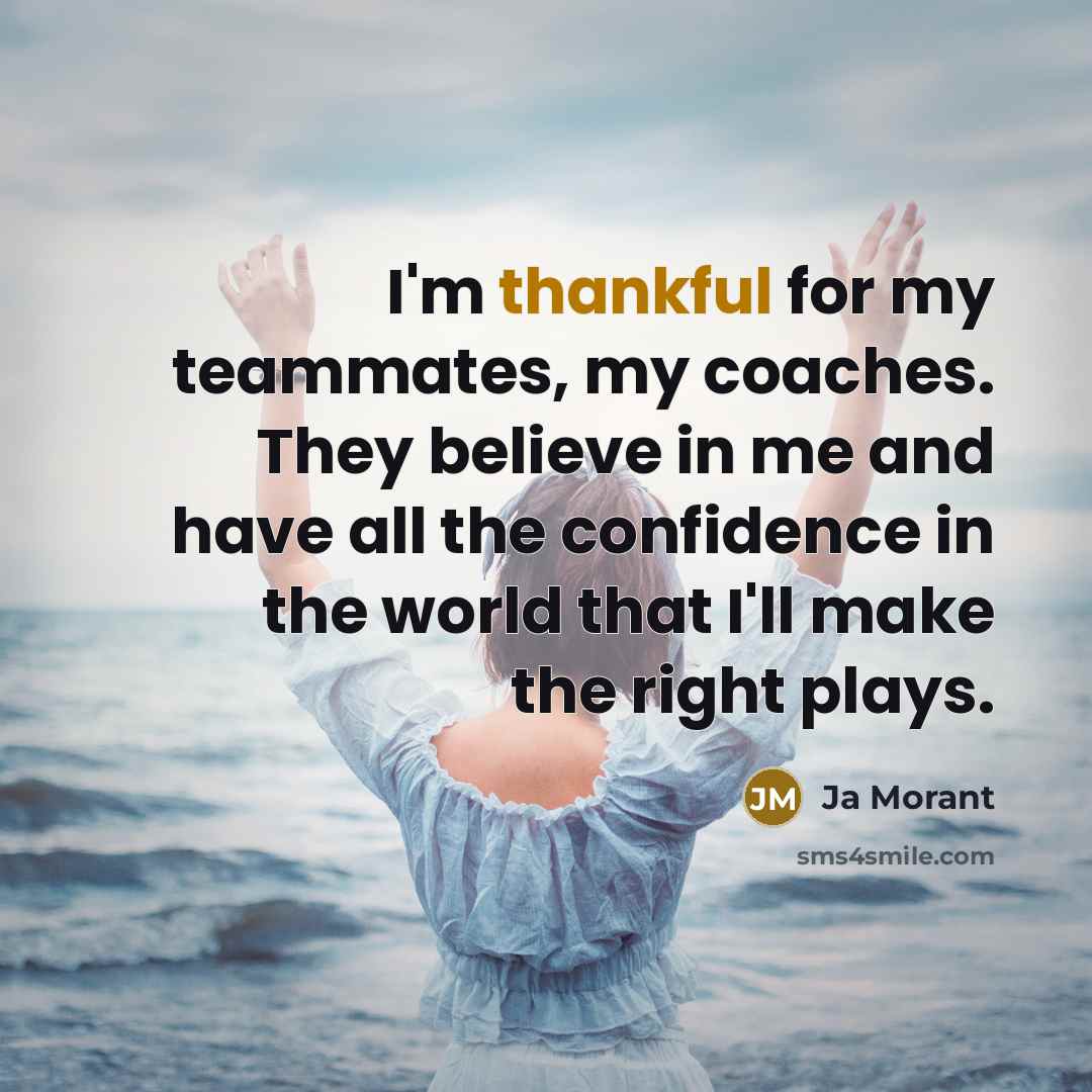 “I'm thankful for my teammates, my coaches. They believe in…” quote by Ja Morant