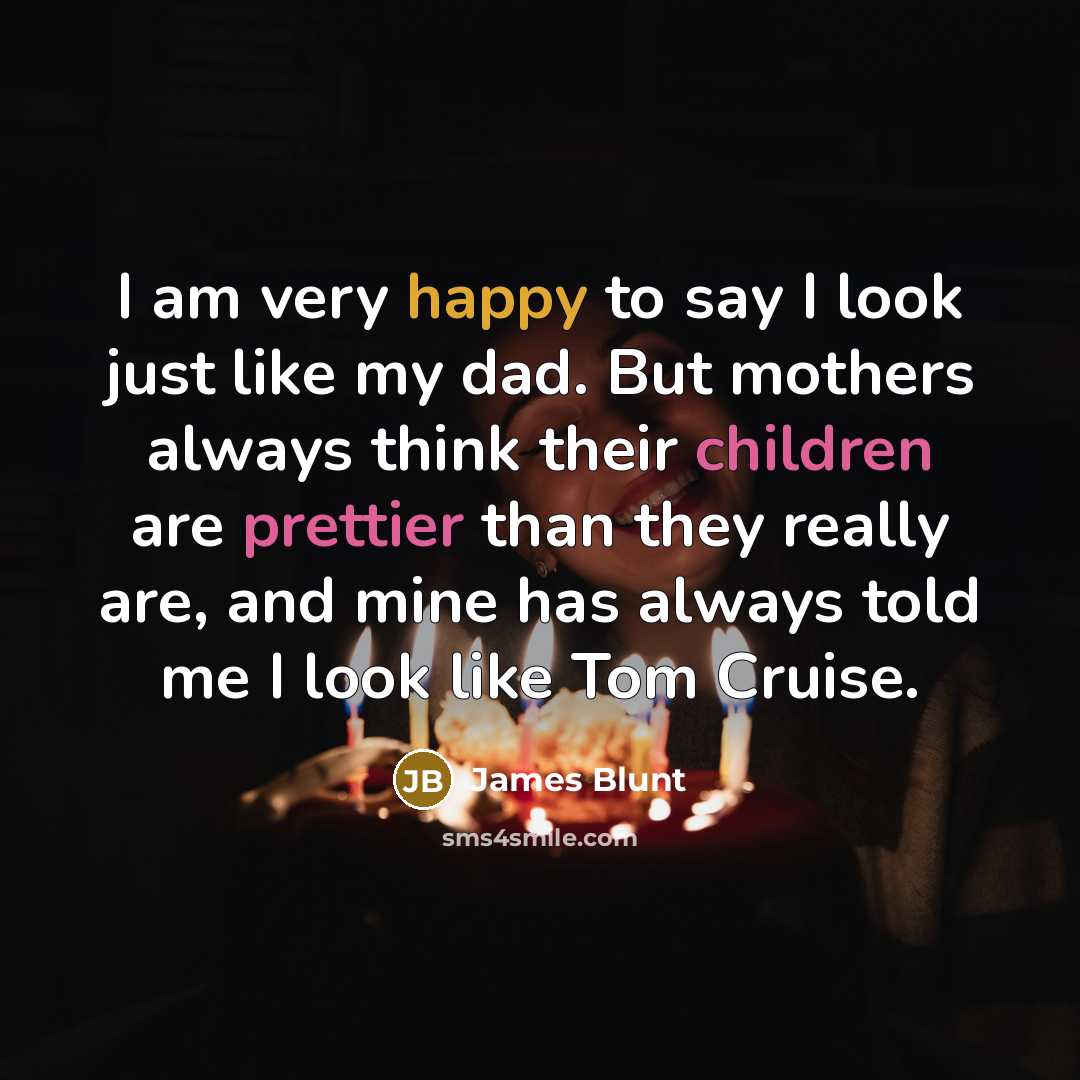 “I am very happy to say I look just like…” quote by James Blunt
