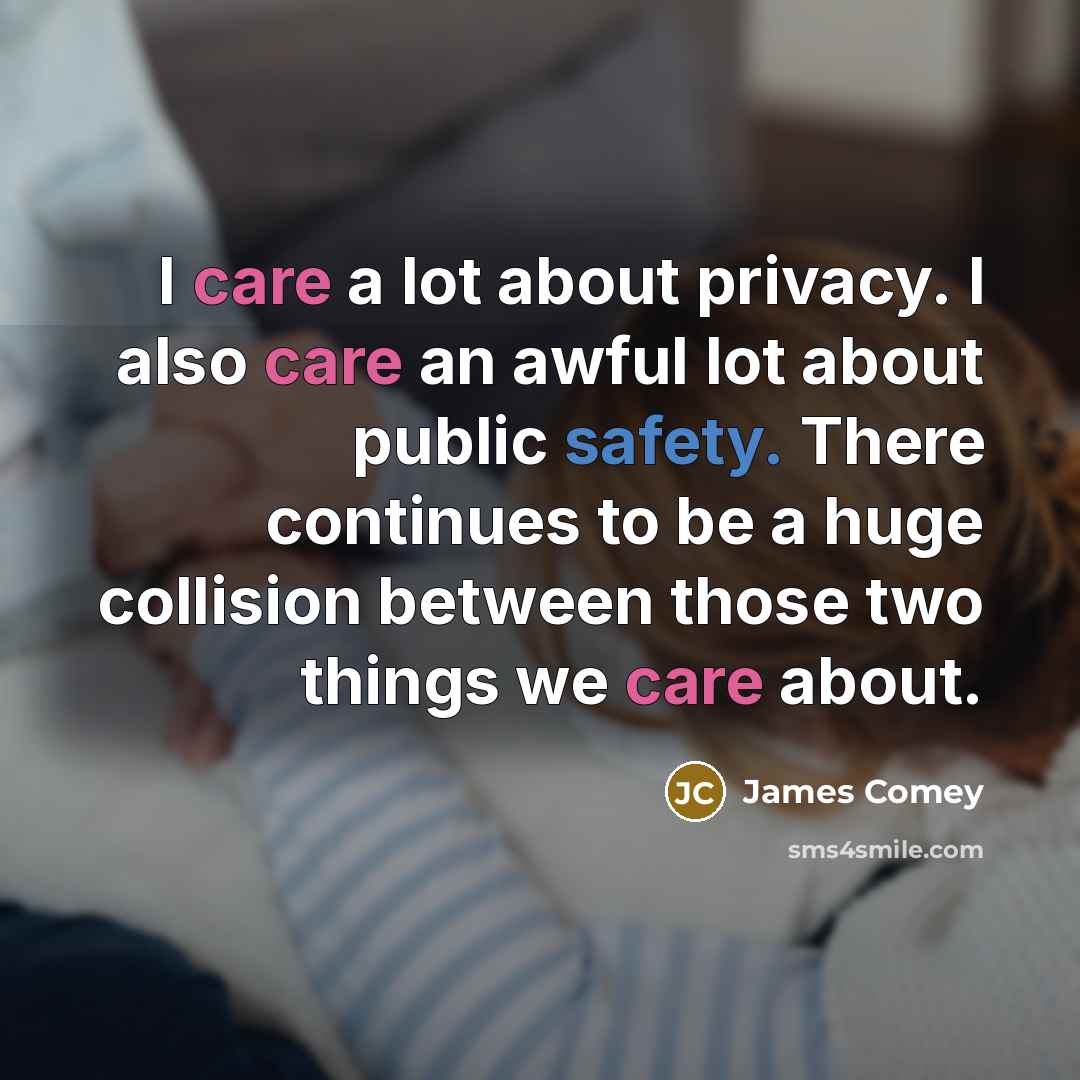 “I care a lot about privacy. I also care an…” quote by James Comey