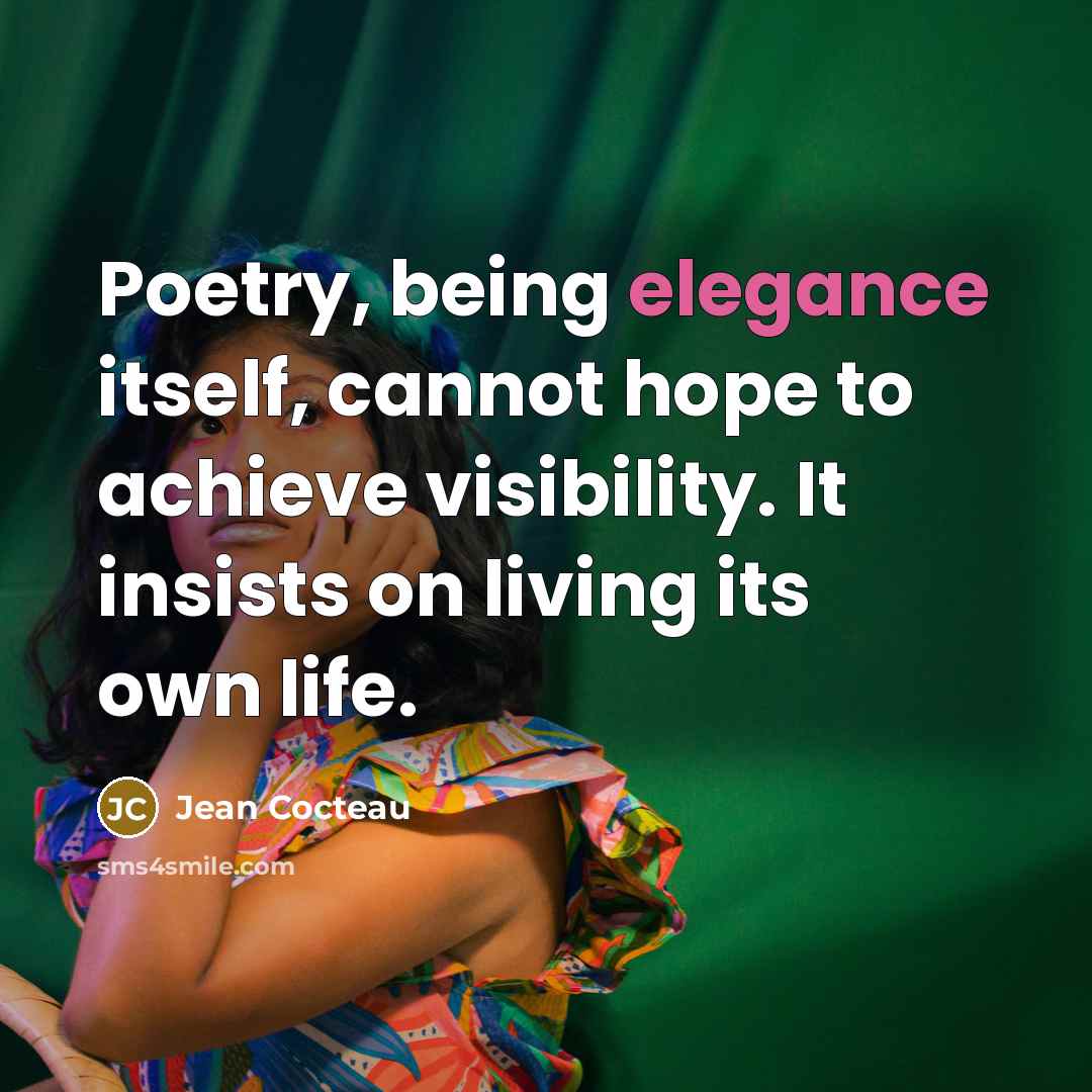 “Poetry, being elegance itself, cannot hope to achieve visibility. It…” quote by Jean Cocteau