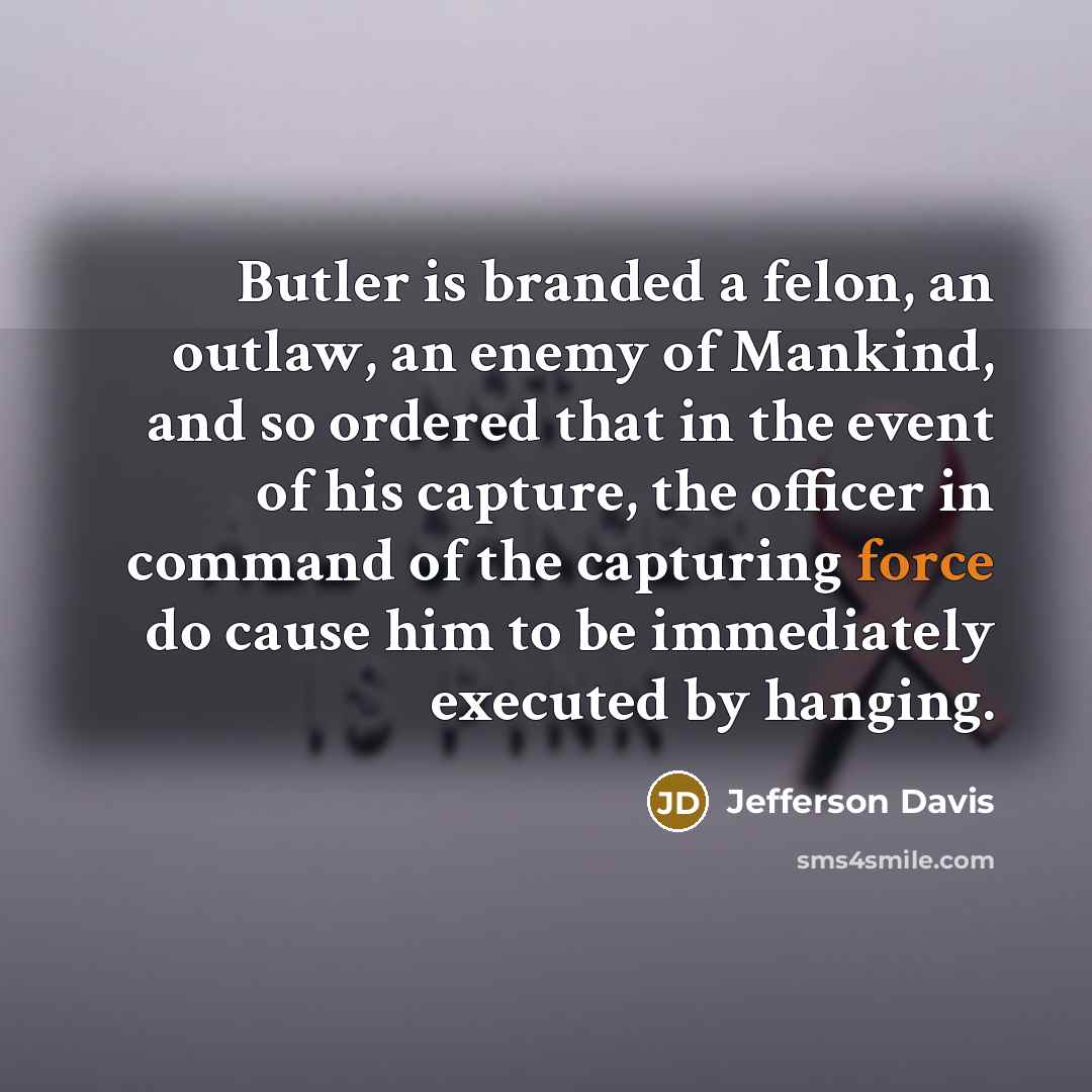 “Butler is branded a felon, an outlaw, an enemy of…” quote by Jefferson Davis