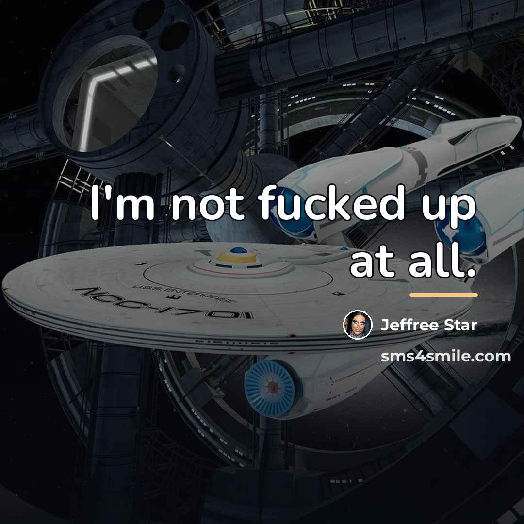 “I'm not fucked up at all.…” quote by Jeffree Star