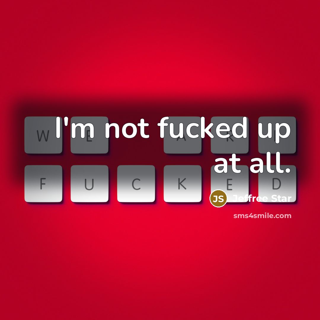 “I'm not fucked up at all.” quote by Jeffree Star