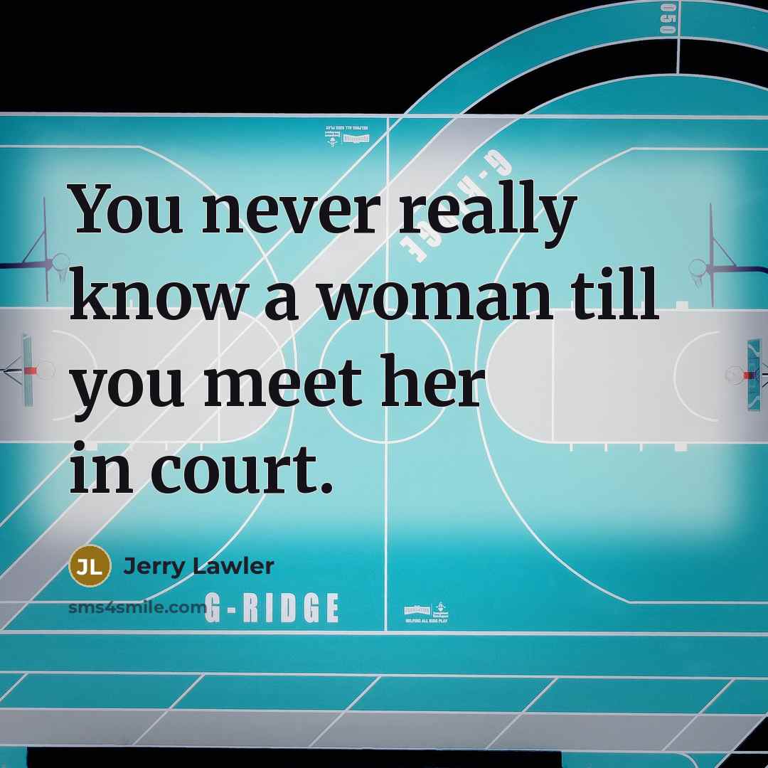 “You never really know a woman till you meet her…” quote by Jerry Lawler