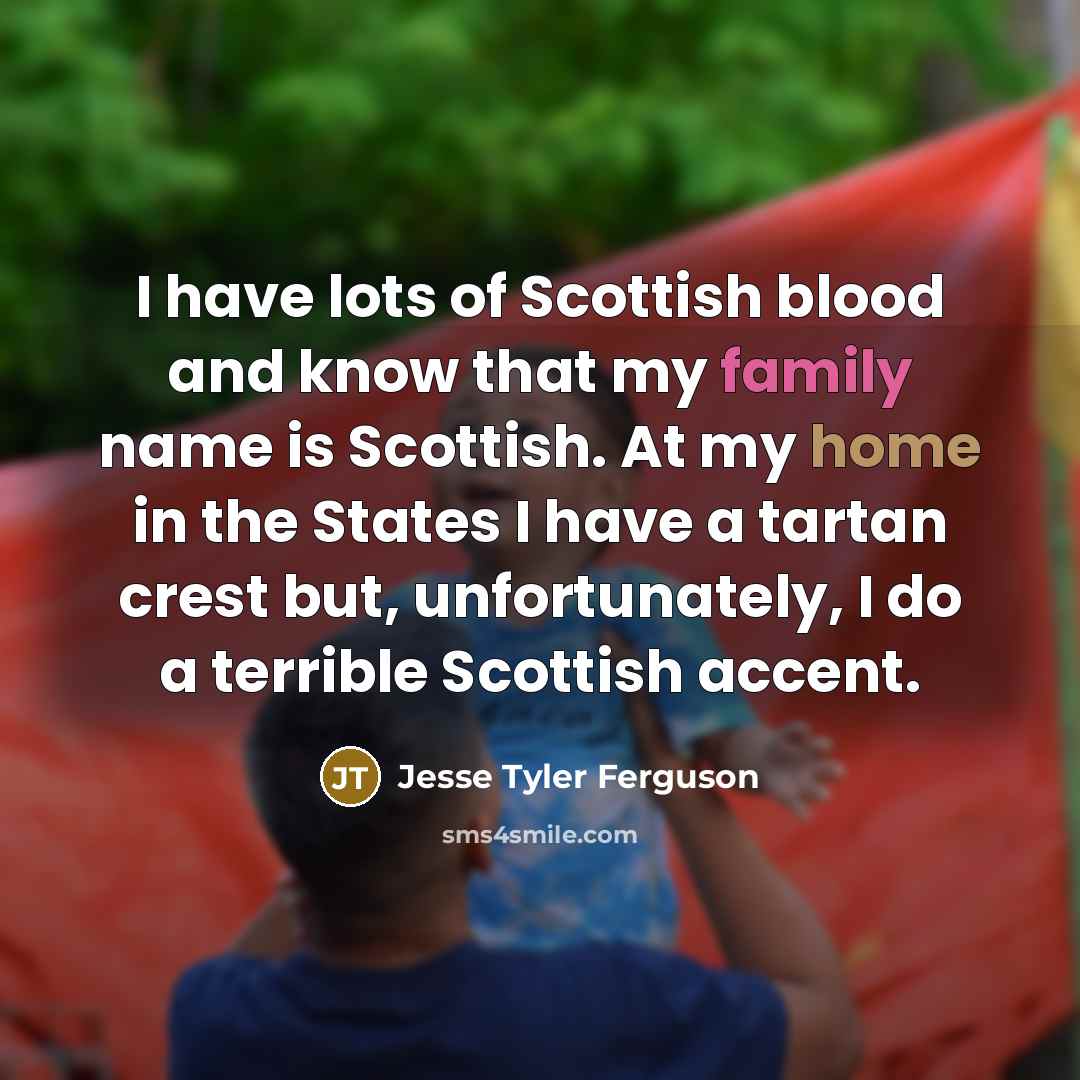 “I have lots of Scottish blood and know that my…” quote by Jesse Tyler Ferguson