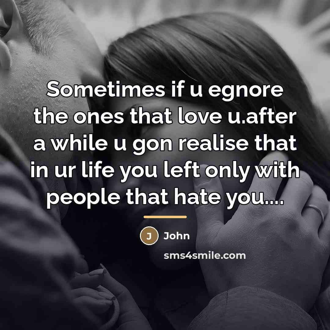 “Sometimes if u egnore the ones that love u.after a…” quote by John