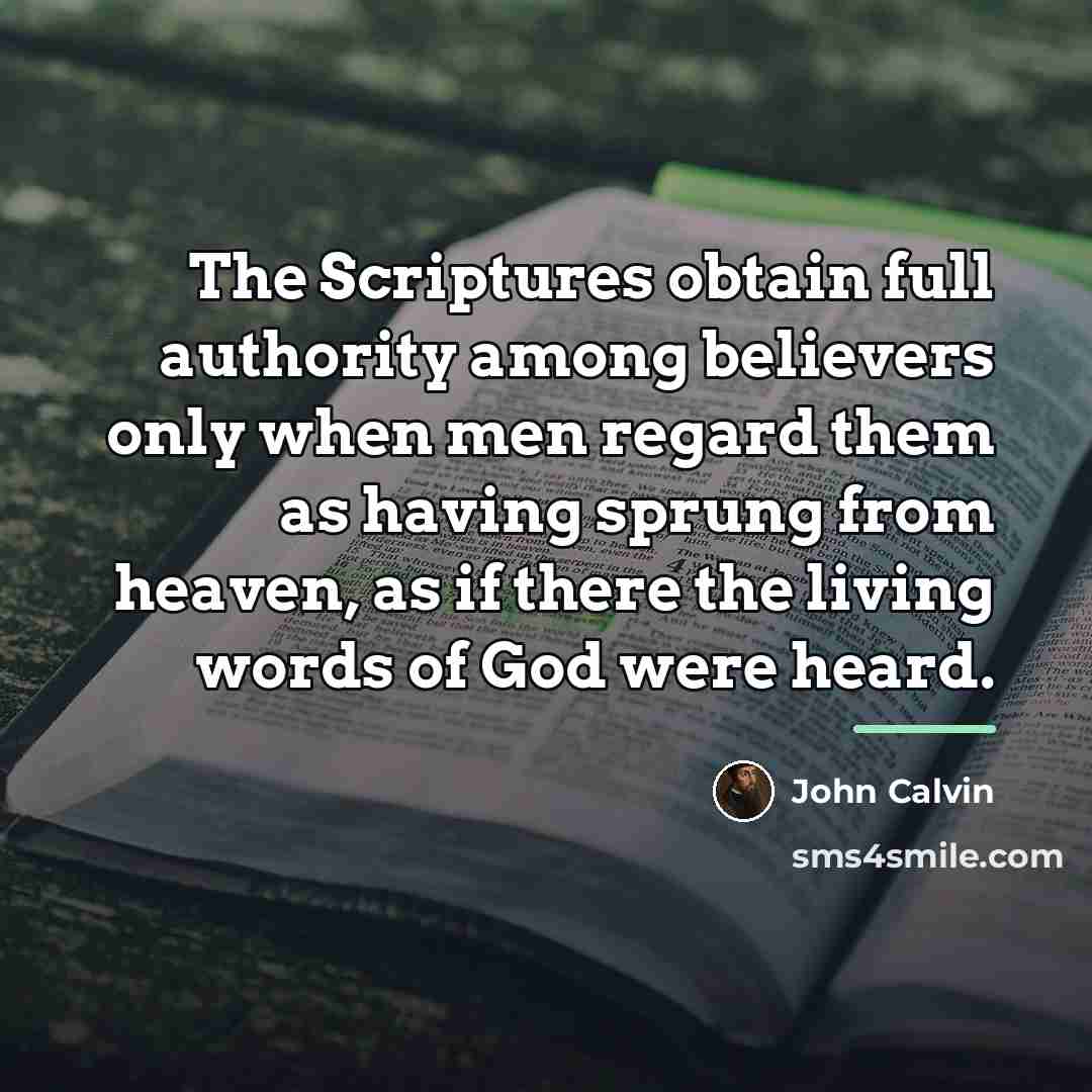 “The Scriptures obtain full authority among believers only when men…” quote by John Calvin