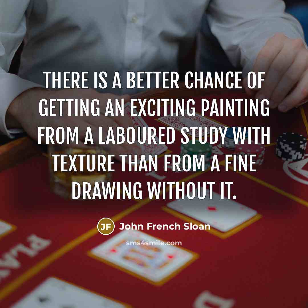 “There is a better chance of getting an exciting painting…” quote by John French Sloan