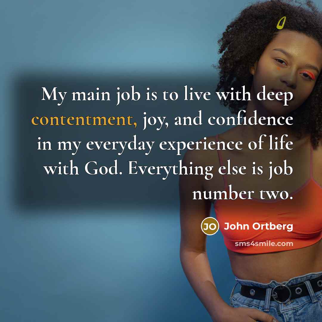 “My main job is to live with deep contentment, joy,…” quote by John Ortberg