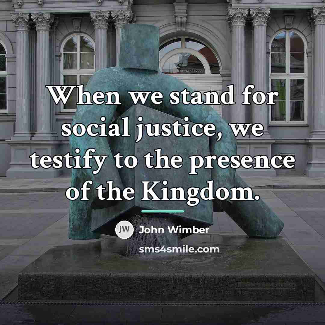 “When we stand for social justice, we testify to the…” quote by John Wimber