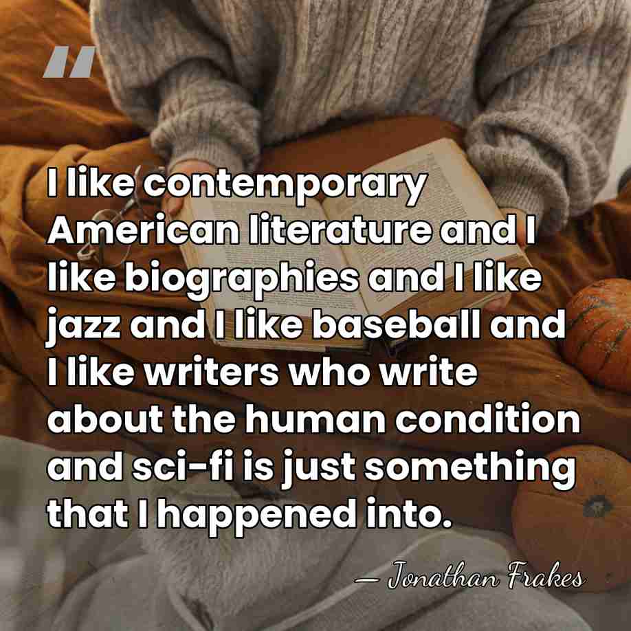 I like contemporary American literature and I like biographies and I like&hellip; - Jonathan Frakes